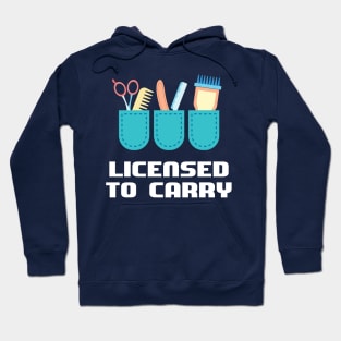 I have the licence to carry - Funny Barber and Hairdresser Gift Hoodie